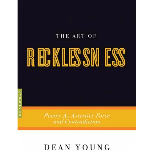 The Art of Recklessness: Poetry as Assertive Force and Contradiction - Paperback