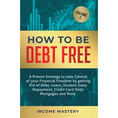 How to be Debt Free: A proven strategy to take control of your financial freedom by getting rid of debt, loans, student loans repayment, credit card d - Hardcover