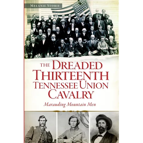 The Dreaded 13th Tennessee Union Cavalry: Marauding Mountain Men - Paperback