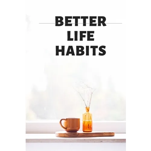 BETTER LIFE HABITS, my life is an open book. There is nothing to hide here! - Paperback