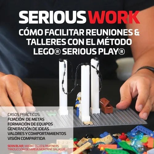 Serious Work Cómo Facilitar Reuniones & Talleres Con El Método Lego(r) Serious Play(r) - Paperback