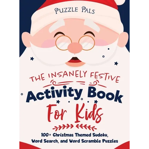 The Insanely Festive Activity Book For Kids: 100+ Christmas Themed Sudoku, Word Search, and Word Scramble Puzzles - Hardcover