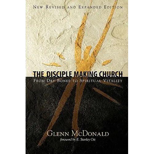 The Disciple Making Church: From Dry Bones to Spiritual Vitality - Paperback
