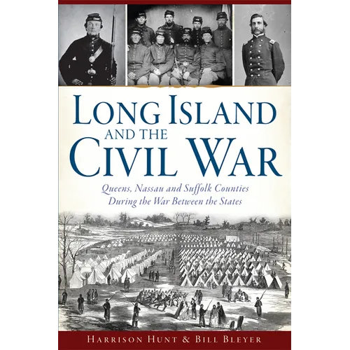 Long Island and the Civil War: Queens, Nassau and Suffolk Counties During the War Between the States - Paperback
