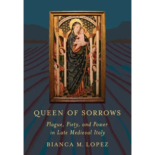 Queen of Sorrows: Plague, Piety, and Power in Late Medieval Italy - Hardcover