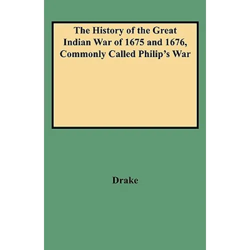 History of the Great Indian War of 1675 and 1676, Commonly Called Philip's War - Paperback