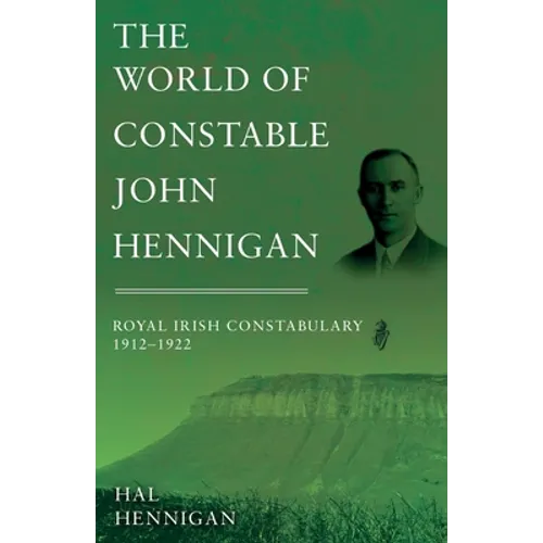 The World of Constable John Hennigan, Royal Irish Constabulary 1912 - 1922 - Paperback