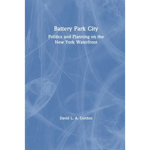 Battery Park City: Politics and Planning on the New York Waterfront - Paperback