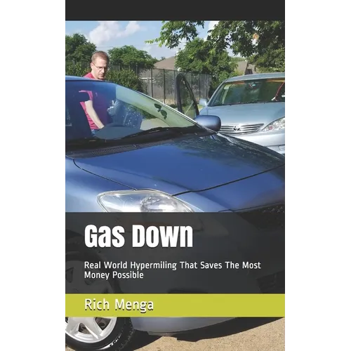 Gas Down: Real World Hypermiling That Saves The Most Money Possible - Paperback