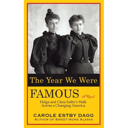 The Year We Were Famous: Helga and Clara Estby's Walk across a Changing America - Paperback