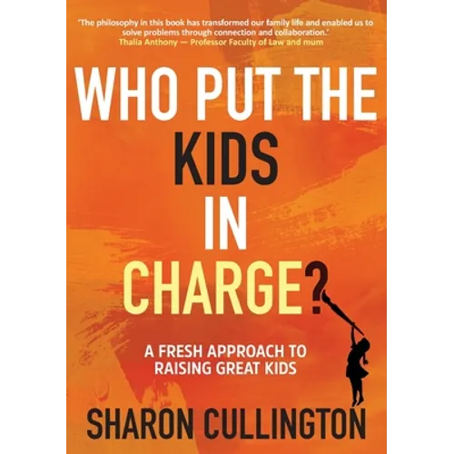 Who Put The Kids in Charge?: A Fresh Approach to Raising Great Kids - Paperback