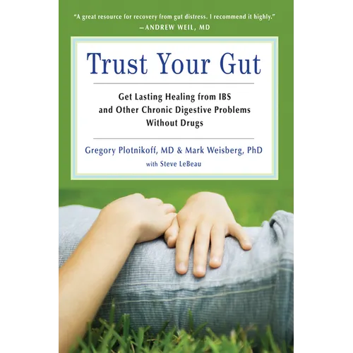 Trust Your Gut: Heal from Ibs and Other Chronic Stomach Problems Without Drugs (for Fans of Brain Maker or the Complete Low-Fodmap Diet) - Paperback