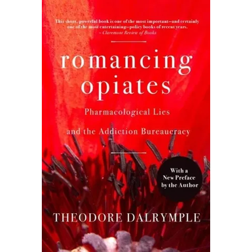Romancing Opiates: Pharmacological Lies and the Addiction Bureaucracy - Paperback