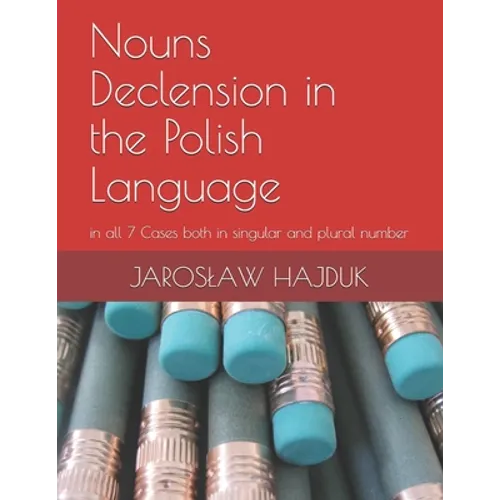 Nouns Declension in the Polish Language: in all 7 Cases both in singular and plural number - Paperback