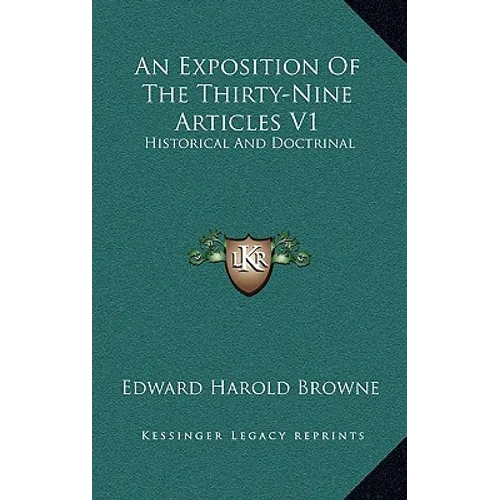 An Exposition Of The Thirty-Nine Articles V1: Historical And Doctrinal - Hardcover