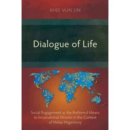 Dialogue of Life: Social Engagement as the Preferred Means to Incarnational Mission in the Context of Malay Hegemony - Paperback