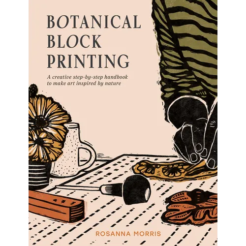 Botanical Block Printing: A Creative Step-By-Step Handbook to Make Art Inspired by Nature - Paperback