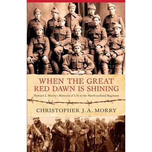 When the Great Red Dawn Is Shining: Howard L. Moery's Memoirs of Life in the Newfoundland Regiment - Paperback