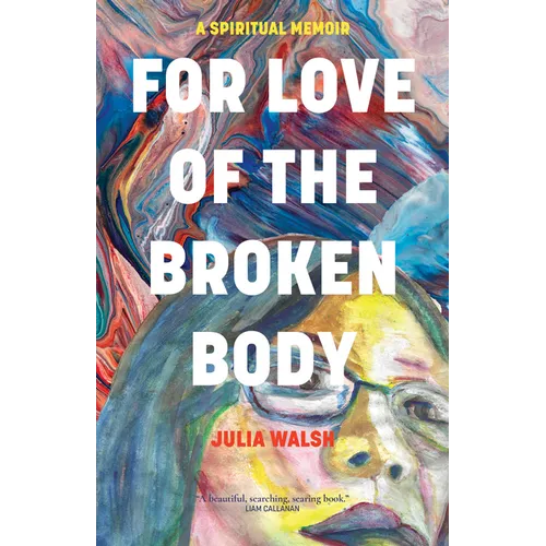 For Love of the Broken Body: A Spiritual Memoir - Paperback