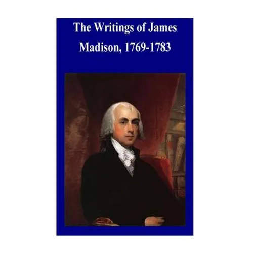 The Writings of James Madison, 1769-1783 - Paperback