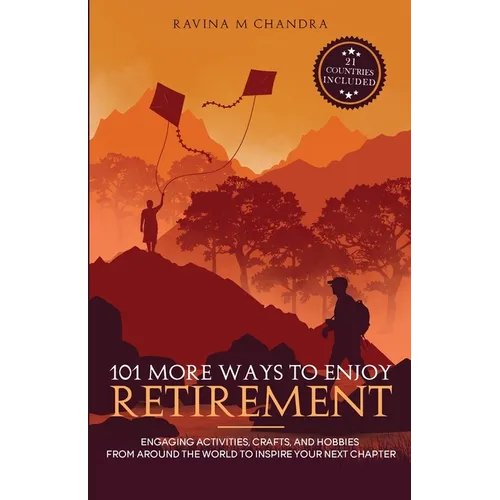 101 More Ways to Enjoy Retirement: Engaging Activities, Crafts, and Hobbies from Around the World to Inspire Your Next Chapter - Paperback