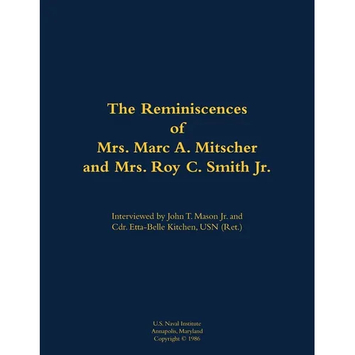 The Reminiscences of Mrs. Marc A. Mitscher and Mrs. Roy C. Smith Jr.: 1890-1982; 1892-1987 - Paperback
