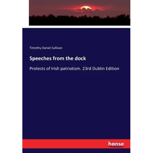 Speeches from the dock: Protests of Irish patriotism. 23rd Dublin Edition - Paperback