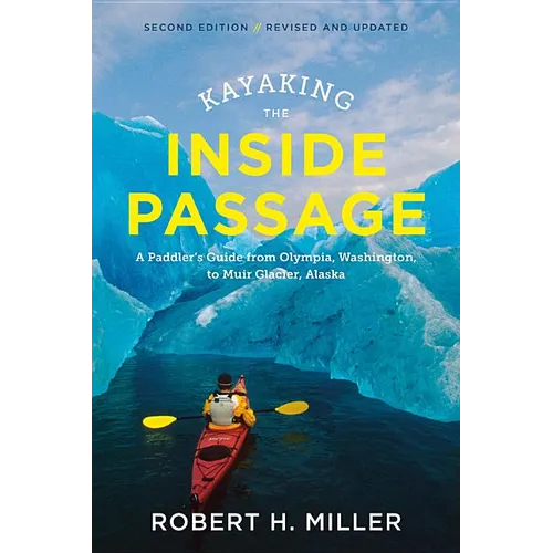 Kayaking the Inside Passage: A Paddler's Guide from Puget Sound, Washington, to Glacier Bay, Alaska - Paperback