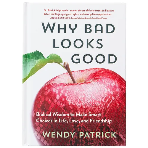 Why Bad Looks Good: Biblical Wisdom to Make Smart Choices in Life, Love, and Friendship - Hardcover