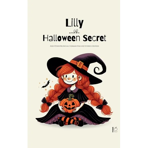 Lilly And The Halloween Secret And Other Bilingual German-English Stories for Kids - Paperback
