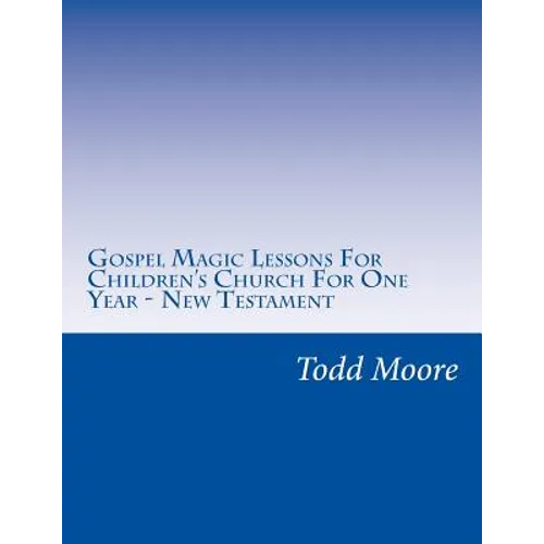 Gospel Magic Lessons For Children's Church For One Year - New Testament - Paperback