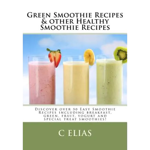 Green Smoothie Recipes & other Healthy Smoothie Recipes: Discover over 50 Easy Smoothie Recipes - breakfast smoothies, green smoothies, healthy smooth - Paperback