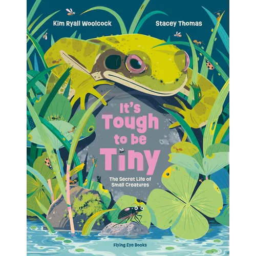 It's Tough to Be Tiny: The Secret Life of Small Creatures - Hardcover