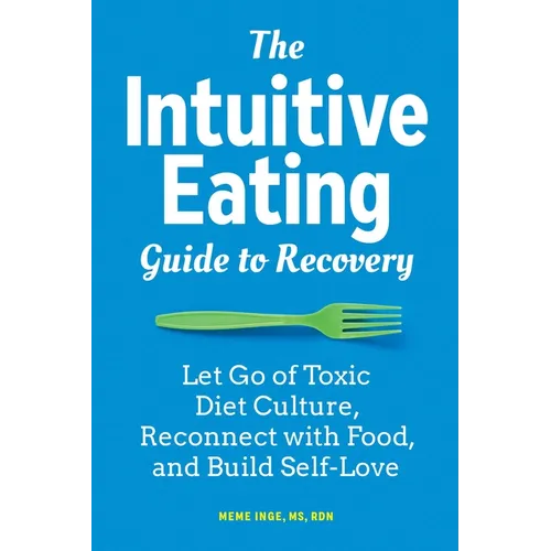 The Intuitive Eating Guide to Recovery: Let Go of Toxic Diet Culture, Reconnect with Food, and Build Self-Love - Paperback