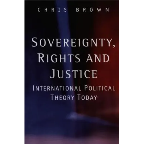 Sovereignty, Rights and Justice: International Political Theory Today - Paperback