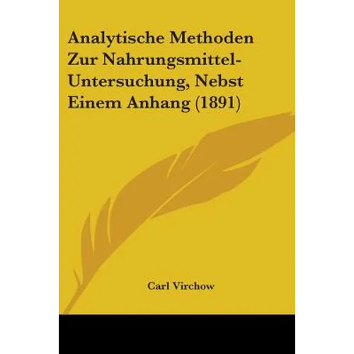Analytische Methoden Zur Nahrungsmittel-Untersuchung, Nebst Einem Anhang (1891) - Paperback