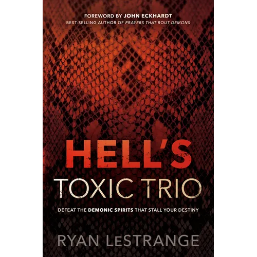 Hell's Toxic Trio: Defeat the Demonic Spirits That Stall Your Destiny - Paperback