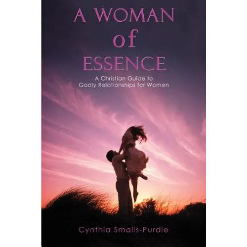 A Woman of Essence: A Christian Guide to Godly Relationships for Women - Paperback