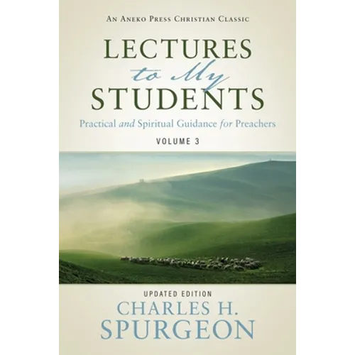 Lectures to My Students: Practical and Spiritual Guidance for Preachers (Volume 3) - Paperback