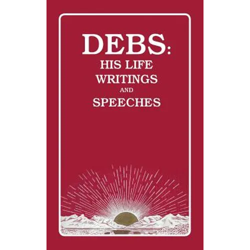 Debs: His Life Writings and Speeches - Hardcover