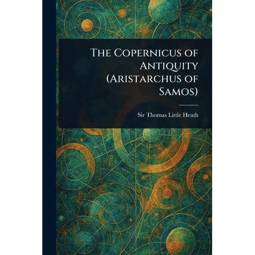 The Copernicus of Antiquity (Aristarchus of Samos) - Paperback