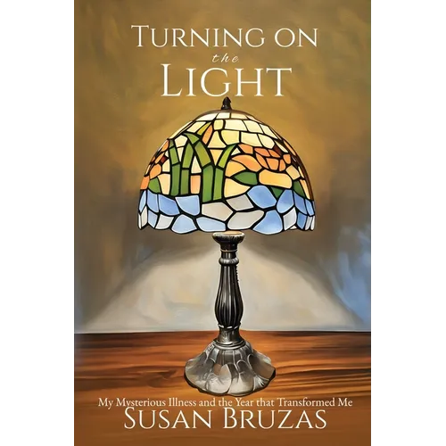 Turning on the Light: My Mysterious Illness and the Year that Transformed Me - Paperback