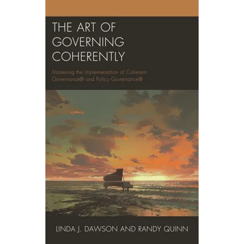 The Art of Governing Coherently: Mastering the Implementation of Coherent Governance(r) and Policy Governance(r) - Paperback