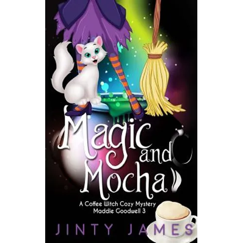 Magic and Mocha: A Coffee Witch Cozy Mystery - Paperback