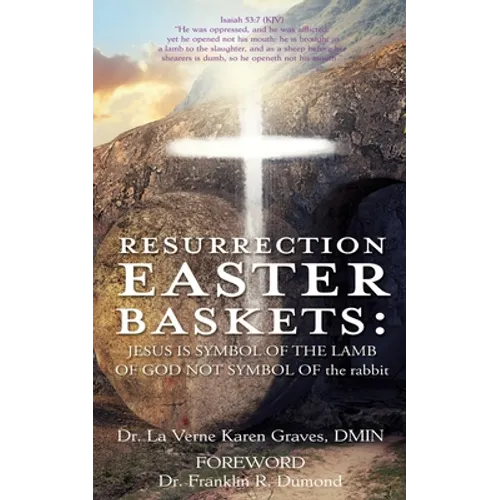 Resurrection Easter Baskets: JESUS IS SYMBOL OF THE LAMB OF GOD NOT SYMBOL OF the rabbit - Paperback
