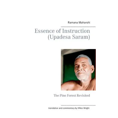 Essence of Instruction (Upadesa Saram): The Pine Forest Revisited - Paperback
