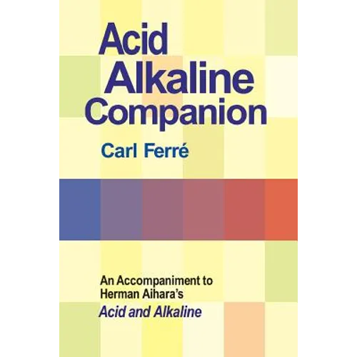 Acid Alkaline Companion: An Accompaniment to Herman Aihara's Acid and Alkaline - Paperback