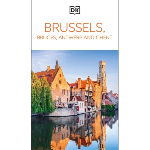 DK Brussels, Bruges, Antwerp and Ghent: Must-See Sights. Culture & History. Detailed Maps & Tours. Area Guide. - Paperback