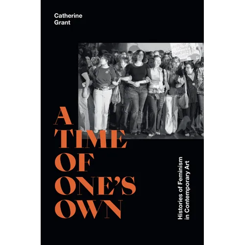 A Time of One's Own: Histories of Feminism in Contemporary Art - Paperback