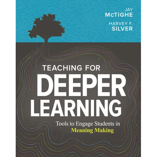 Teaching for Deeper Learning: Tools to Engage Students in Meaning Making - Paperback